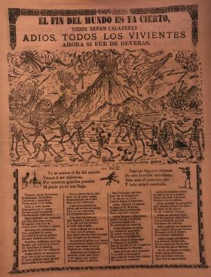 El Fin del Mundo es ya Cierto, Todos Serán Calaveras Adiós, Todos los Vivientes Ahora sé­ fue de Versa (The End of the World is Now Sure, Everyone Will be SkeletonsGoodbye to All the Living This Time it Truly has Come.)
